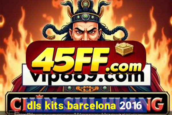 dls kits barcelona 2016